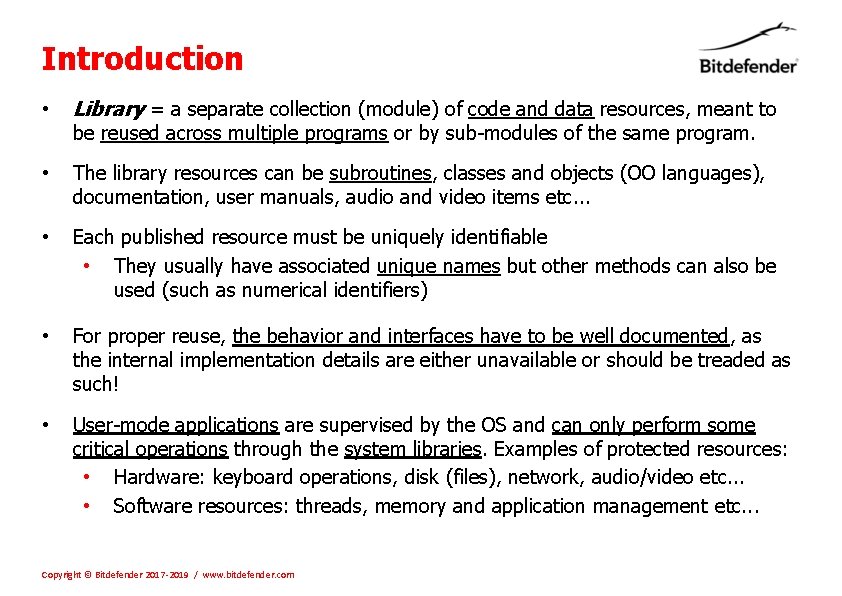 Introduction • Library = a separate collection (module) of code and data resources, meant