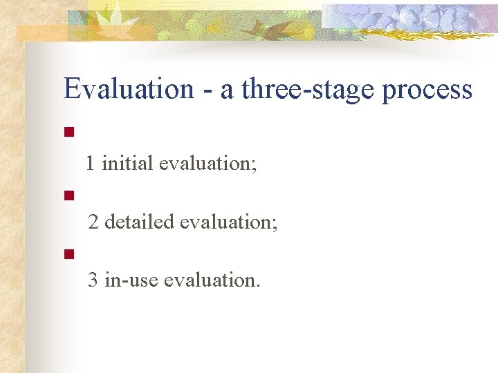 Evaluation - a three-stage process 1 initial evaluation; n 2 detailed evaluation; n 3
