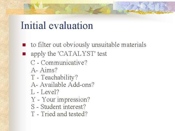 Initial evaluation to filter out obviously unsuitable materials n apply the 'CATALYST' test C