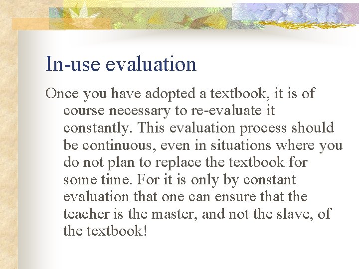 In-use evaluation Once you have adopted a textbook, it is of course necessary to