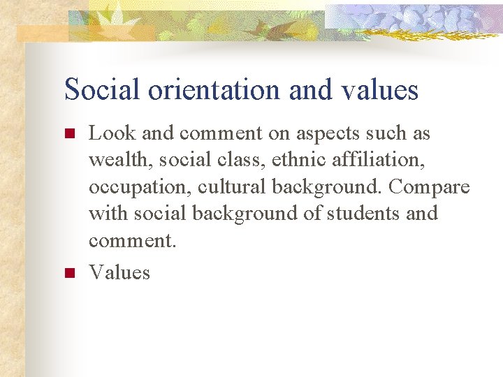 Social orientation and values n n Look and comment on aspects such as wealth,