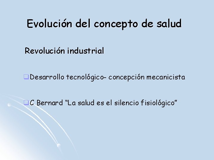 Evolución del concepto de salud Revolución industrial q. Desarrollo tecnológico- concepción mecanicista q. C