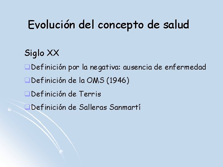 Evolución del concepto de salud Siglo XX q. Definición por la negativa: ausencia de