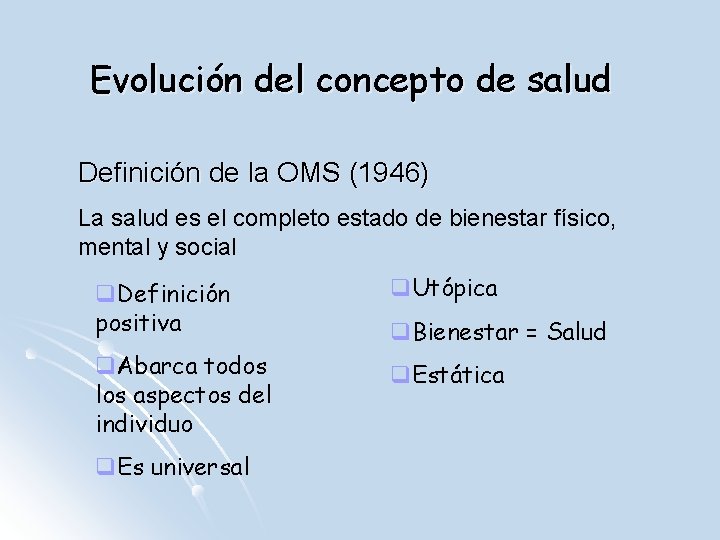 Evolución del concepto de salud Definición de la OMS (1946) La salud es el