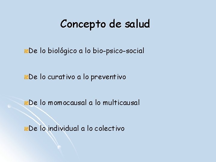Concepto de salud De lo biológico a lo bio-psico-social De lo curativo a lo