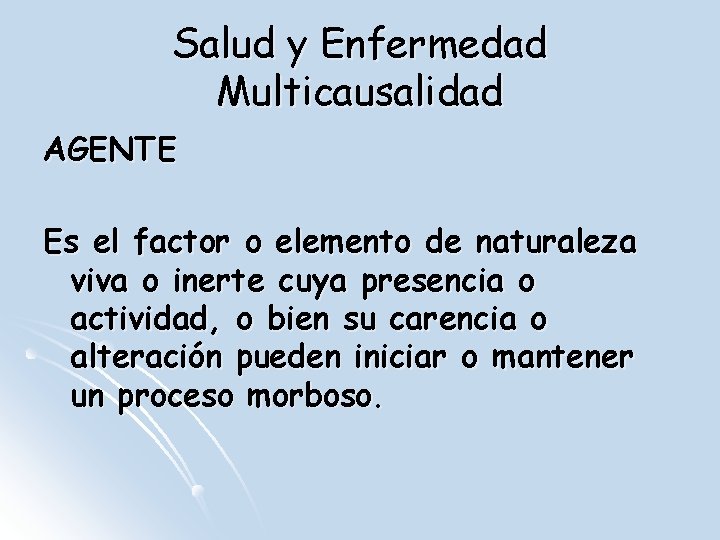 Salud y Enfermedad Multicausalidad AGENTE Es el factor o elemento de naturaleza viva o