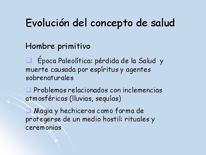 Evolución del concepto de salud Hombre primitivo q Época Paleolítica: pérdida de la Salud