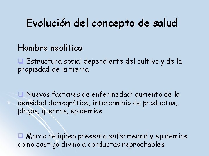 Evolución del concepto de salud Hombre neolítico q Estructura social dependiente del cultivo y