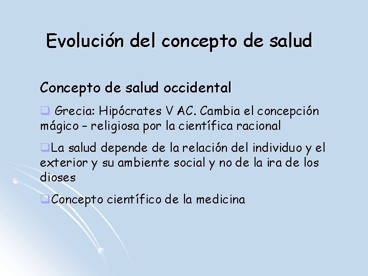  Evolución del concepto de salud Concepto de salud occidental q Grecia: Hipócrates V