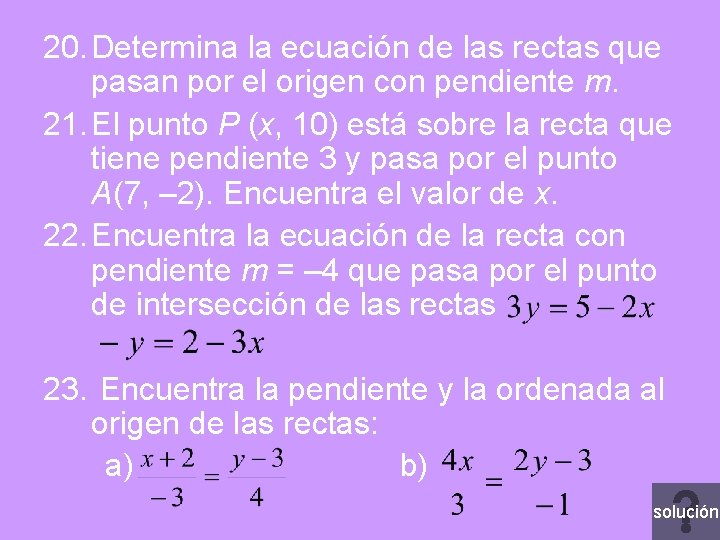 20. Determina la ecuación de las rectas que pasan por el origen con pendiente