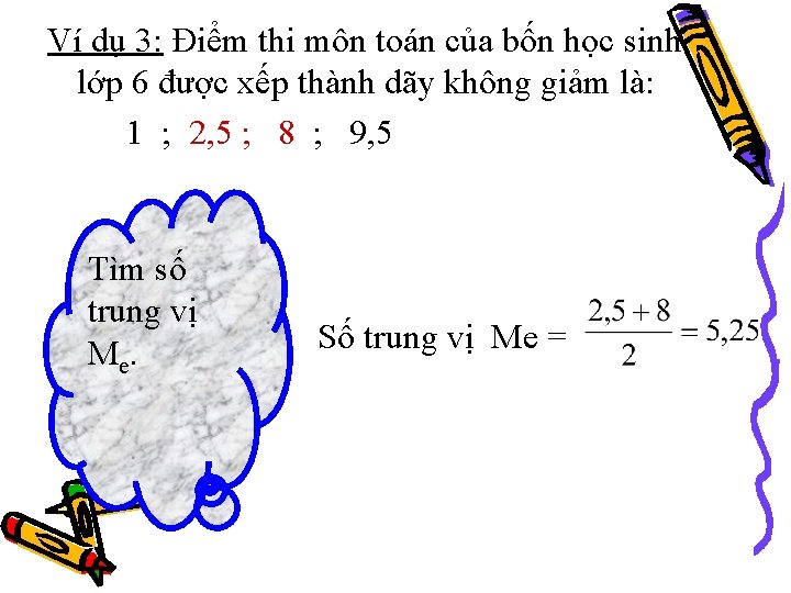 Ví dụ 3: Điểm thi môn toán của bốn học sinh lớp 6 được