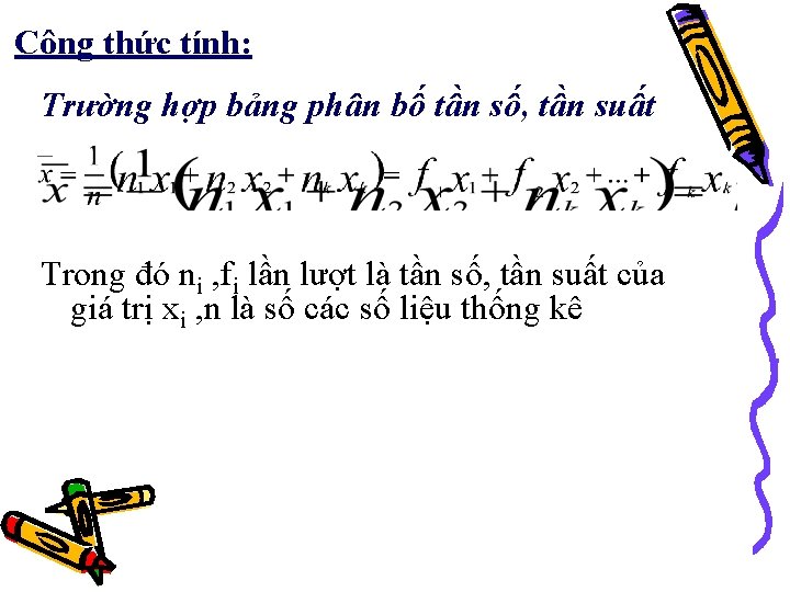 Công thức tính: Trường hợp bảng phân bố tần số, tần suất Trong đó