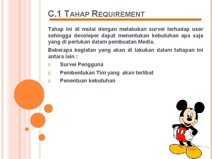 C. 1 TAHAP REQUIREMENT Tahap ini di mulai dengan melakukan survei terhadap user sehingga