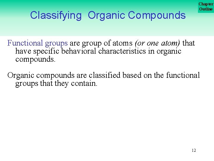 Chapter Outline Classifying Organic Compounds Functional groups are group of atoms (or one atom)