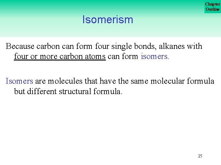 Chapter Outline Isomerism Because carbon can form four single bonds, alkanes with four or