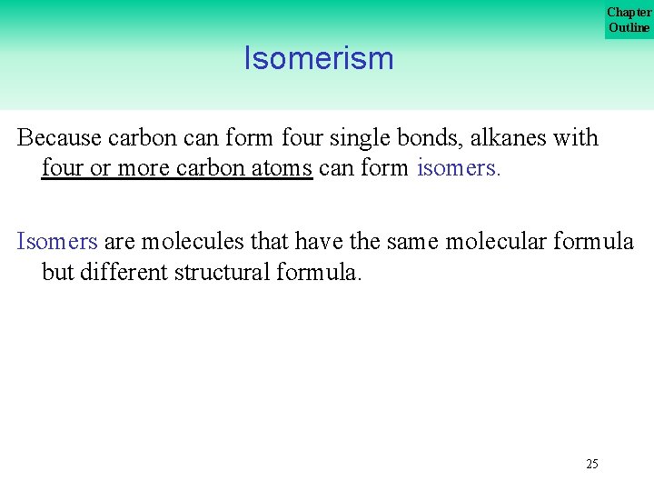 Chapter Outline Isomerism Because carbon can form four single bonds, alkanes with four or Chapter Outline Isomerism Because carbon can form four single bonds, alkanes with four or