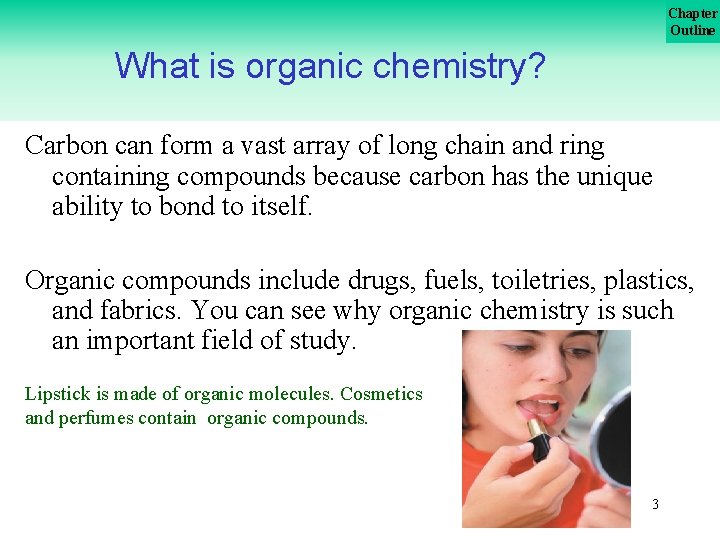 Chapter Outline What is organic chemistry? Carbon can form a vast array of long