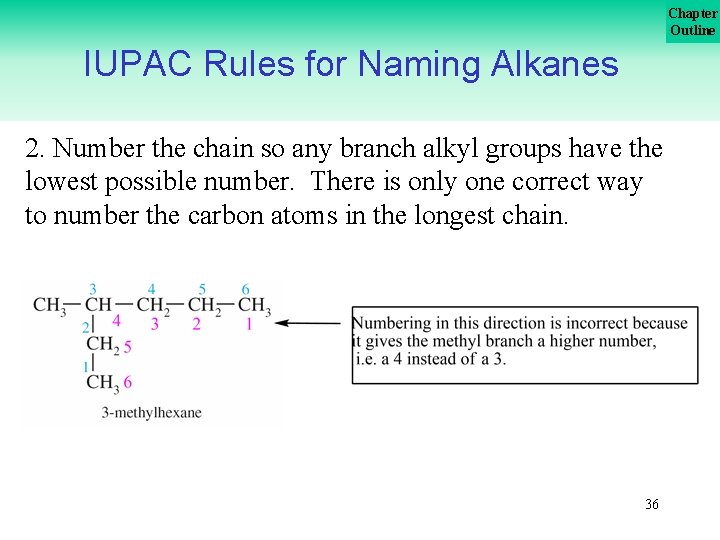 Chapter Outline IUPAC Rules for Naming Alkanes 2. Number the chain so any branch Chapter Outline IUPAC Rules for Naming Alkanes 2. Number the chain so any branch