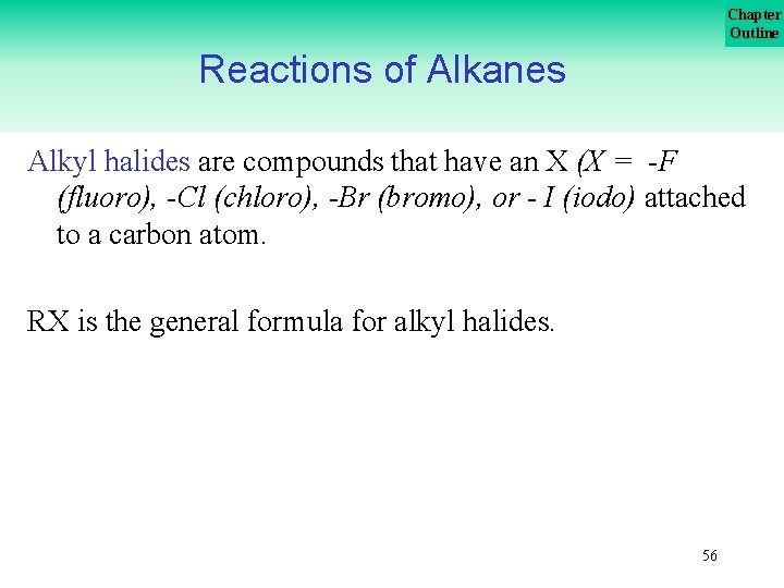 Chapter Outline Reactions of Alkanes Alkyl halides are compounds that have an X (X