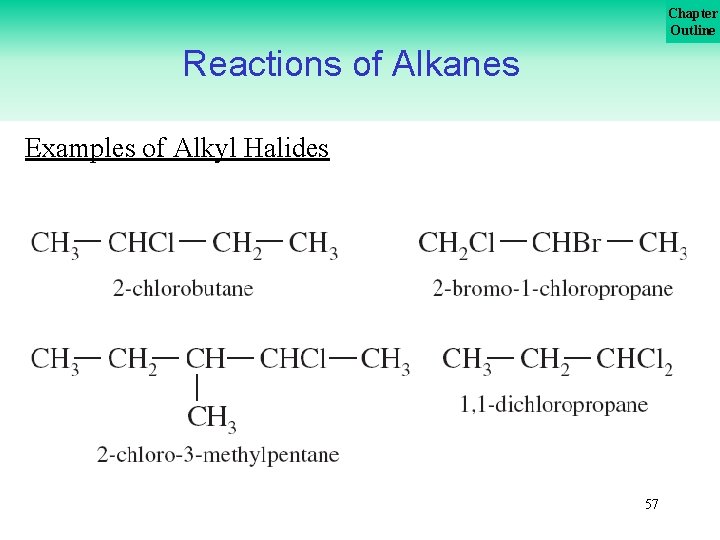 Chapter Outline Reactions of Alkanes Examples of Alkyl Halides 57 