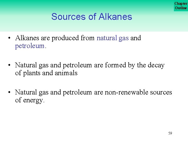 Chapter Outline Sources of Alkanes • Alkanes are produced from natural gas and petroleum. Chapter Outline Sources of Alkanes • Alkanes are produced from natural gas and petroleum.