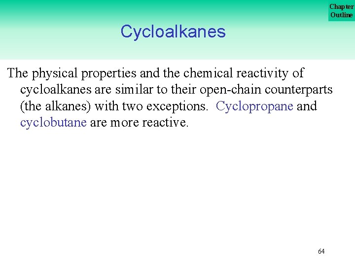 Chapter Outline Cycloalkanes The physical properties and the chemical reactivity of cycloalkanes are similar