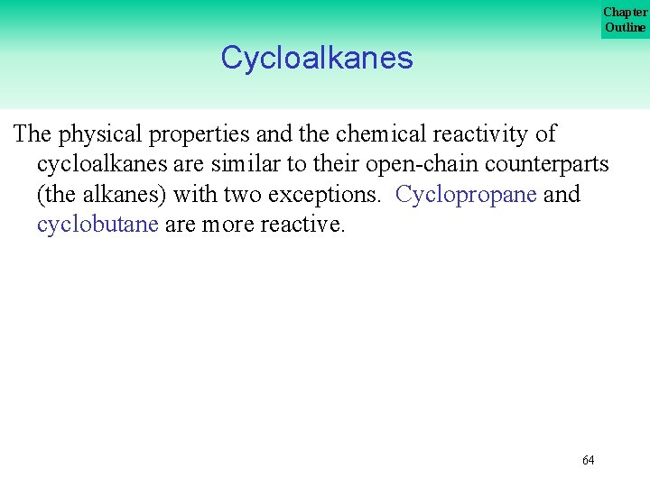 Chapter Outline Cycloalkanes The physical properties and the chemical reactivity of cycloalkanes are similar Chapter Outline Cycloalkanes The physical properties and the chemical reactivity of cycloalkanes are similar