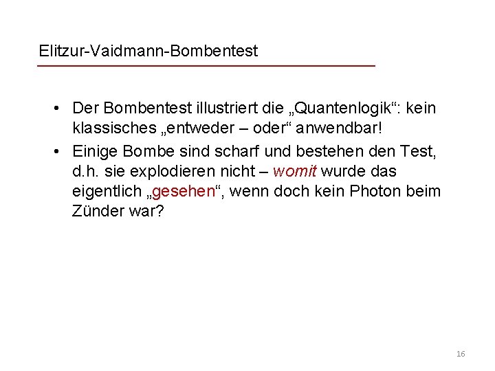 Elitzur-Vaidmann-Bombentest • Der Bombentest illustriert die „Quantenlogik“: kein klassisches „entweder – oder“ anwendbar! •