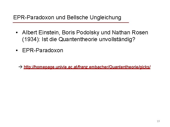 EPR-Paradoxon und Bellsche Ungleichung • Albert Einstein, Boris Podolsky und Nathan Rosen (1934): Ist