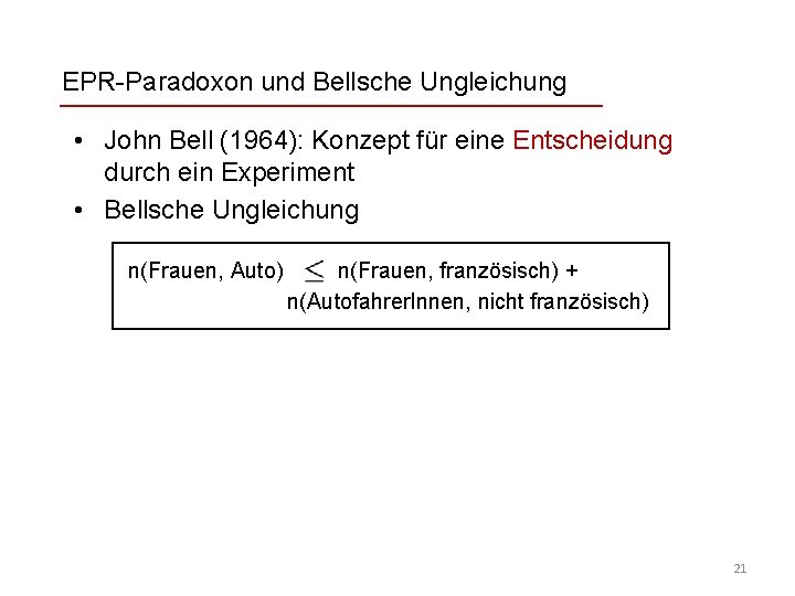 EPR-Paradoxon und Bellsche Ungleichung • John Bell (1964): Konzept für eine Entscheidung durch ein