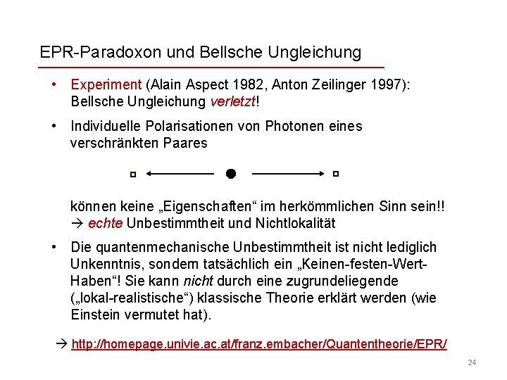 EPR-Paradoxon und Bellsche Ungleichung • Experiment (Alain Aspect 1982, Anton Zeilinger 1997): Bellsche Ungleichung