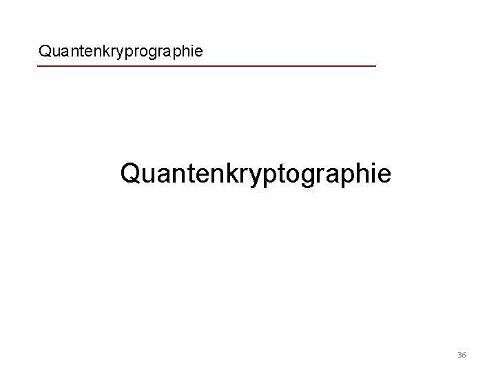 Quantenkryprographie Quantenkryptographie 36 