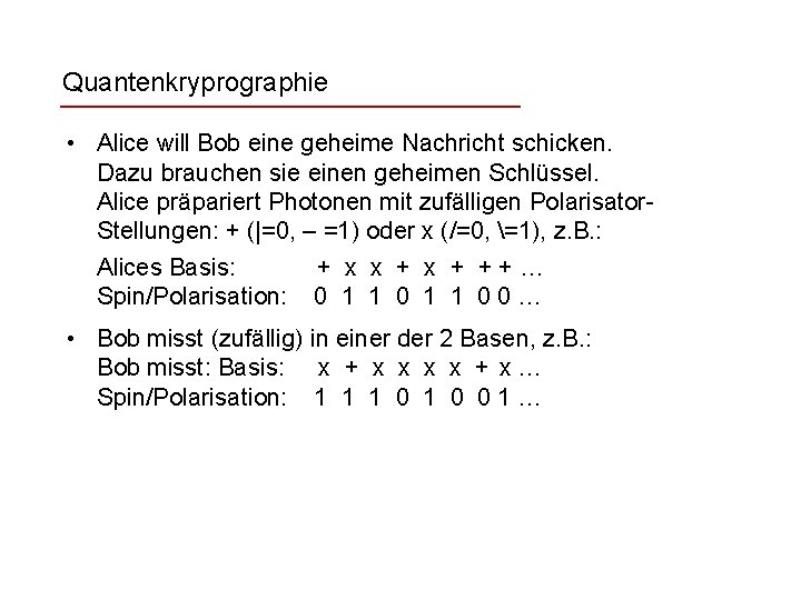 Quantenkryprographie • Alice will Bob eine geheime Nachricht schicken. Dazu brauchen sie einen geheimen