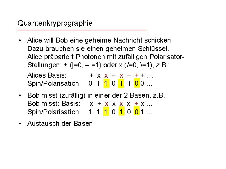 Quantenkryprographie • Alice will Bob eine geheime Nachricht schicken. Dazu brauchen sie einen geheimen