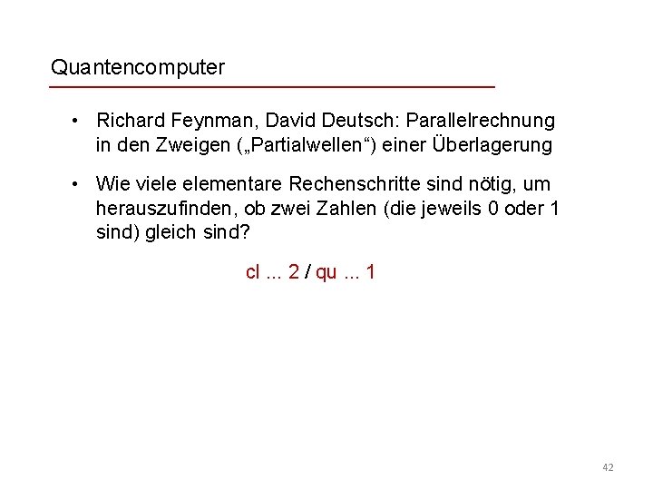 Quantencomputer • Richard Feynman, David Deutsch: Parallelrechnung in den Zweigen („Partialwellen“) einer Überlagerung •