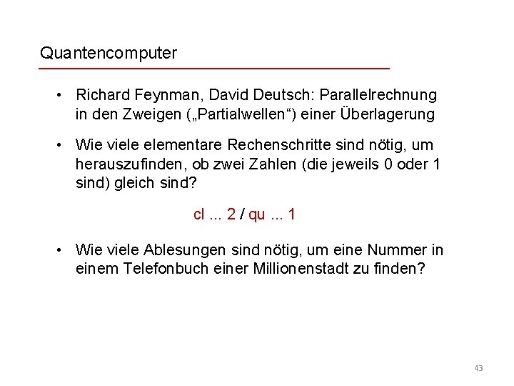 Quantencomputer • Richard Feynman, David Deutsch: Parallelrechnung in den Zweigen („Partialwellen“) einer Überlagerung •