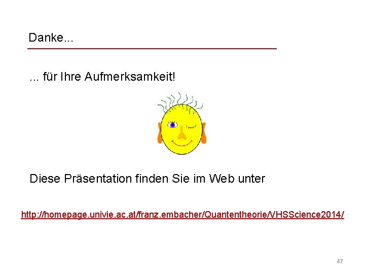 Danke. . . für Ihre Aufmerksamkeit! Diese Präsentation finden Sie im Web unter http: