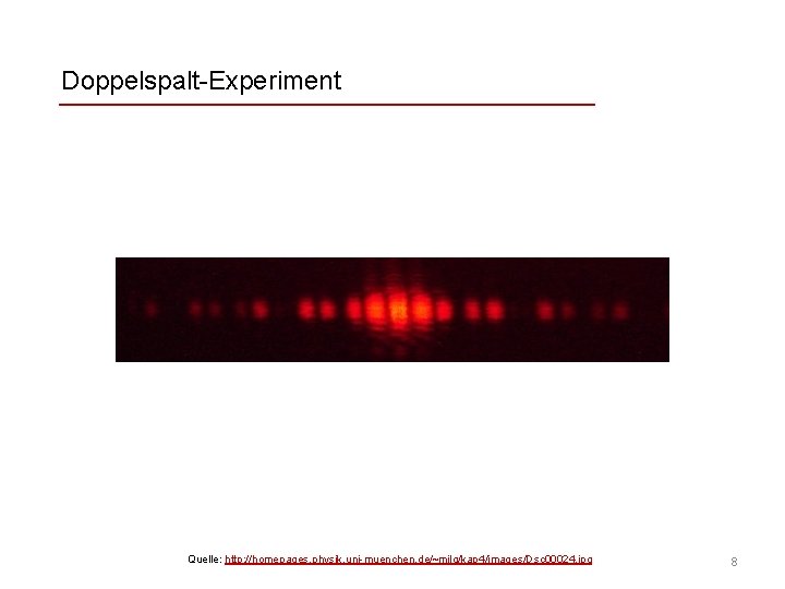 Doppelspalt-Experiment Quelle: http: //homepages. physik. uni-muenchen. de/~milq/kap 4/images/Dsc 00024. jpg 8 