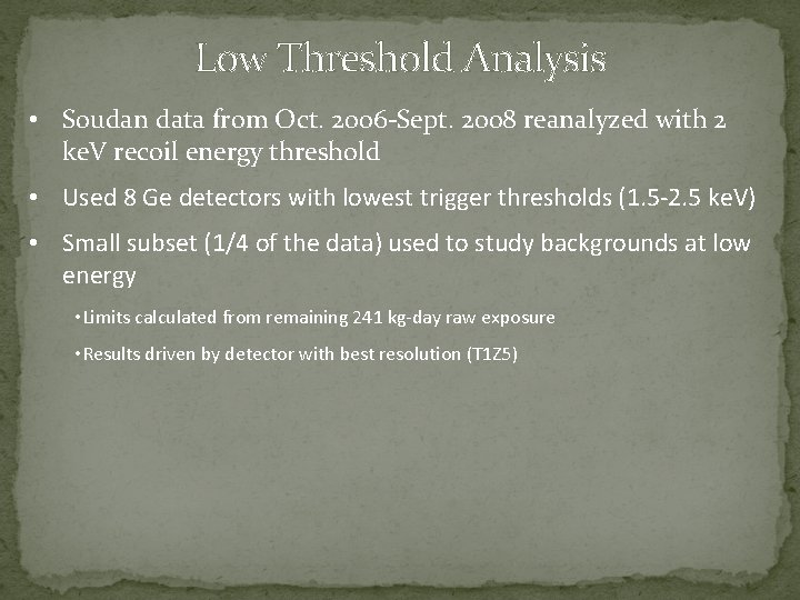Low Threshold Analysis • Soudan data from Oct. 2006 -Sept. 2008 reanalyzed with 2