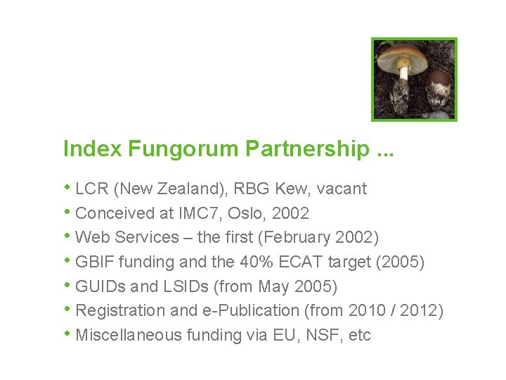 Index Fungorum Partnership. . . • LCR (New Zealand), RBG Kew, vacant • Conceived