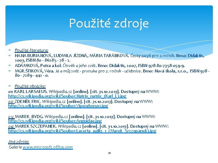 Použité zdroje Použitá literatura: HANA BURIANOVÁ, LUDMILA JÍZDNÁ, MÁRIA TARÁBKOVÁ. Český jazyk pro 2.