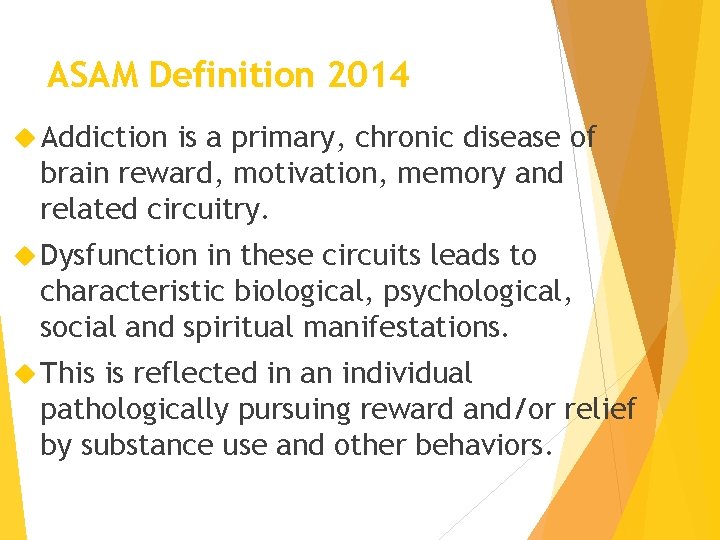 ASAM Definition 2014 Addiction is a primary, chronic disease of brain reward, motivation, memory