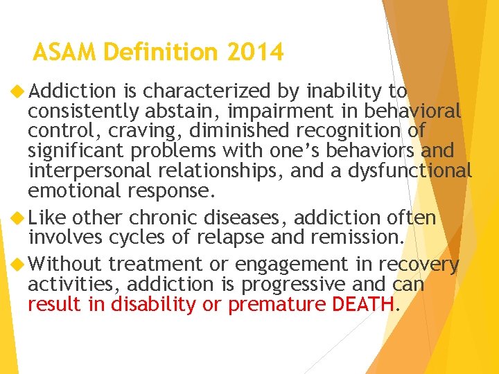 ASAM Definition 2014 Addiction is characterized by inability to consistently abstain, impairment in behavioral