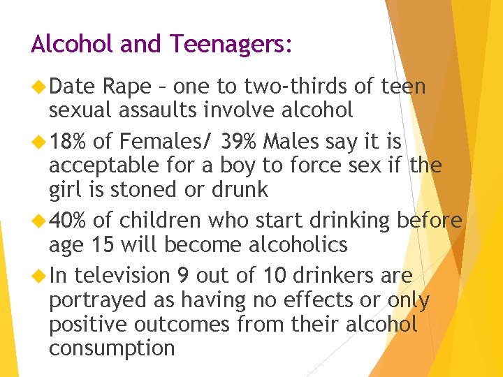 Alcohol and Teenagers: Date Rape – one to two-thirds of teen sexual assaults involve