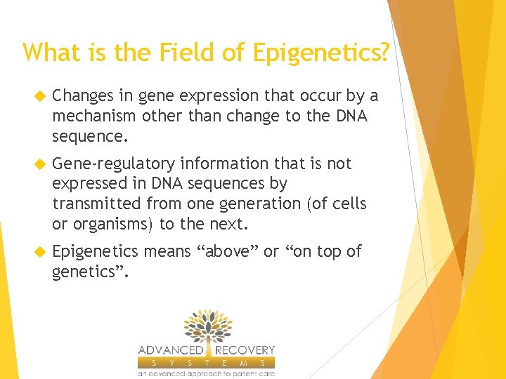 What is the Field of Epigenetics? Changes in gene expression that occur by a
