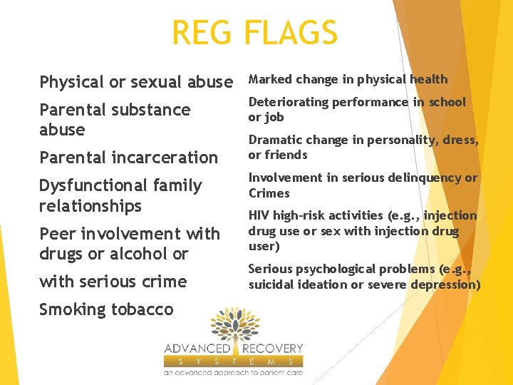 REG FLAGS Physical or sexual abuse Marked change in physical health Parental substance abuse