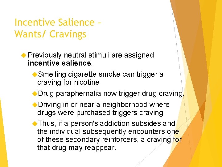 Incentive Salience – Wants/ Cravings Previously neutral stimuli are assigned incentive salience. Smelling cigarette