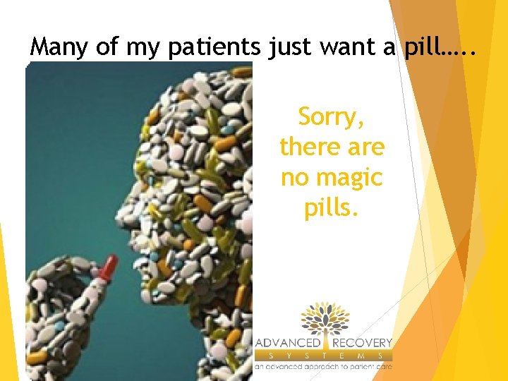 Many of my patients just want a pill…. . Sorry, there are no magic