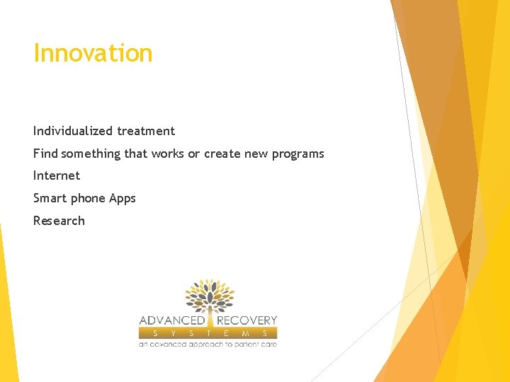 Innovation Individualized treatment Find something that works or create new programs Internet Smart phone