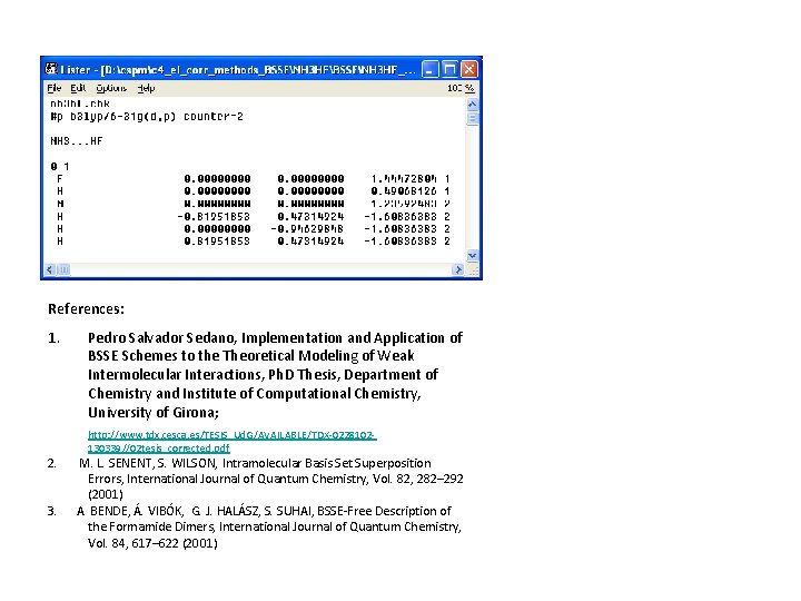 References: 1. 2. 3. Pedro Salvador Sedano, Implementation and Application of BSSE Schemes to